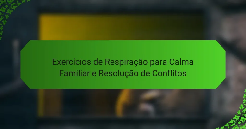 Exercícios de Respiração para Calma Familiar e Resolução de Conflitos