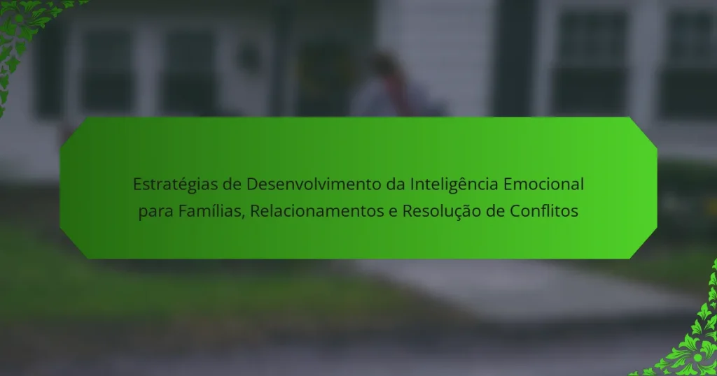 Estratégias de Desenvolvimento da Inteligência Emocional para Famílias, Relacionamentos e Resolução de Conflitos