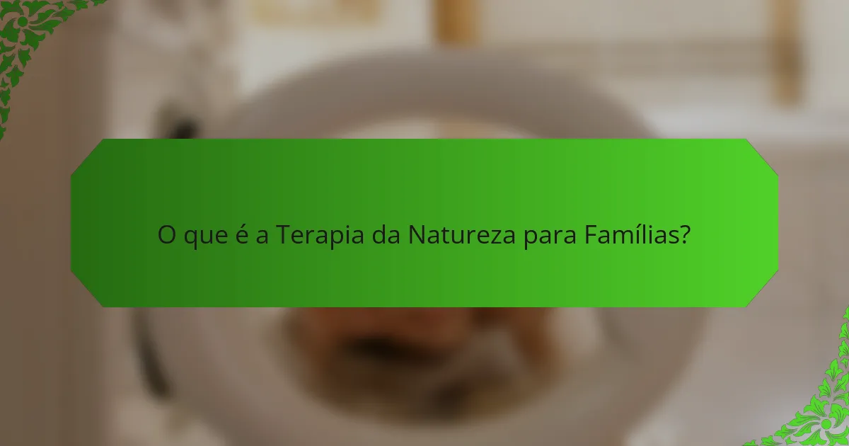 O que é a Terapia da Natureza para Famílias?