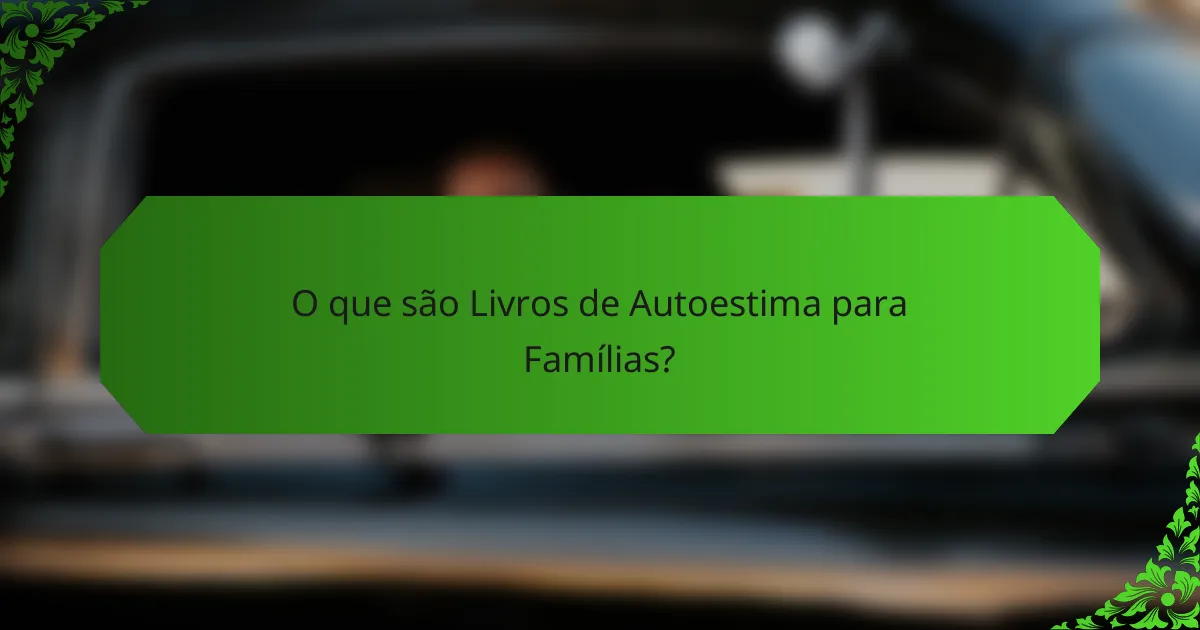 O que são Livros de Autoestima para Famílias?