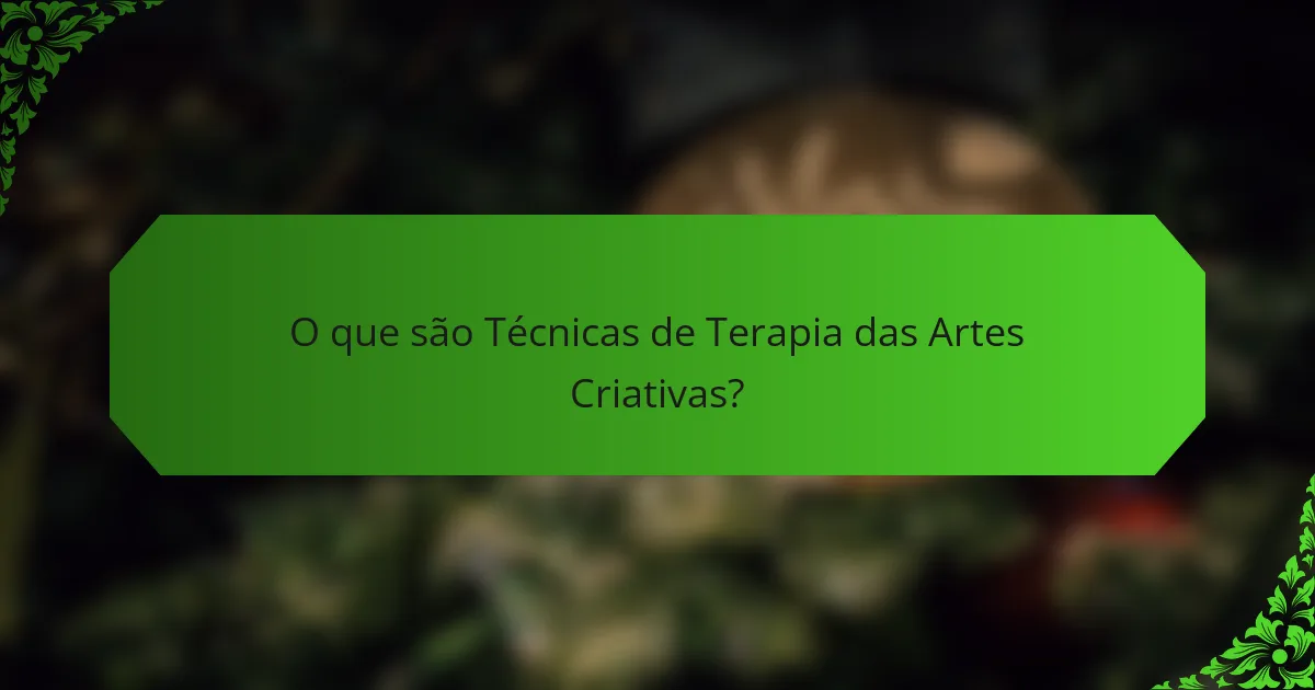 O que são Técnicas de Terapia das Artes Criativas?