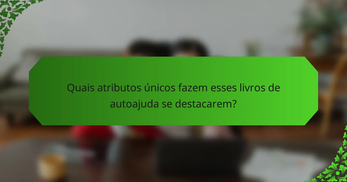 Quais atributos únicos fazem esses livros de autoajuda se destacarem?