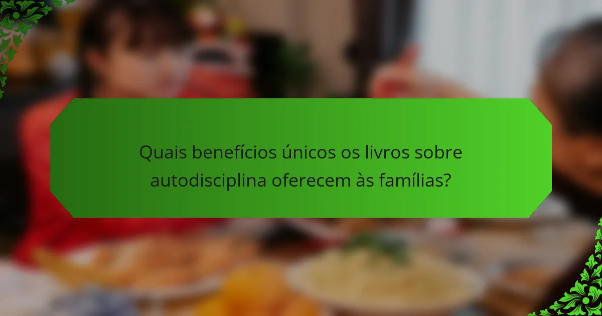 Quais benefícios únicos os livros sobre autodisciplina oferecem às famílias?