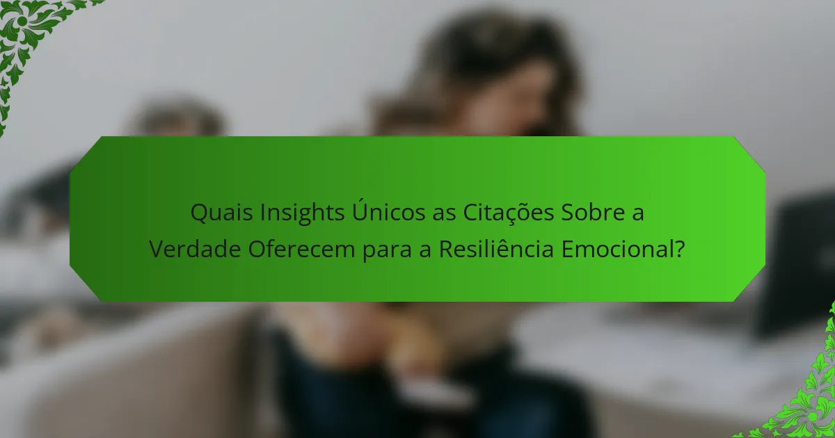 Quais Insights Únicos as Citações Sobre a Verdade Oferecem para a Resiliência Emocional?