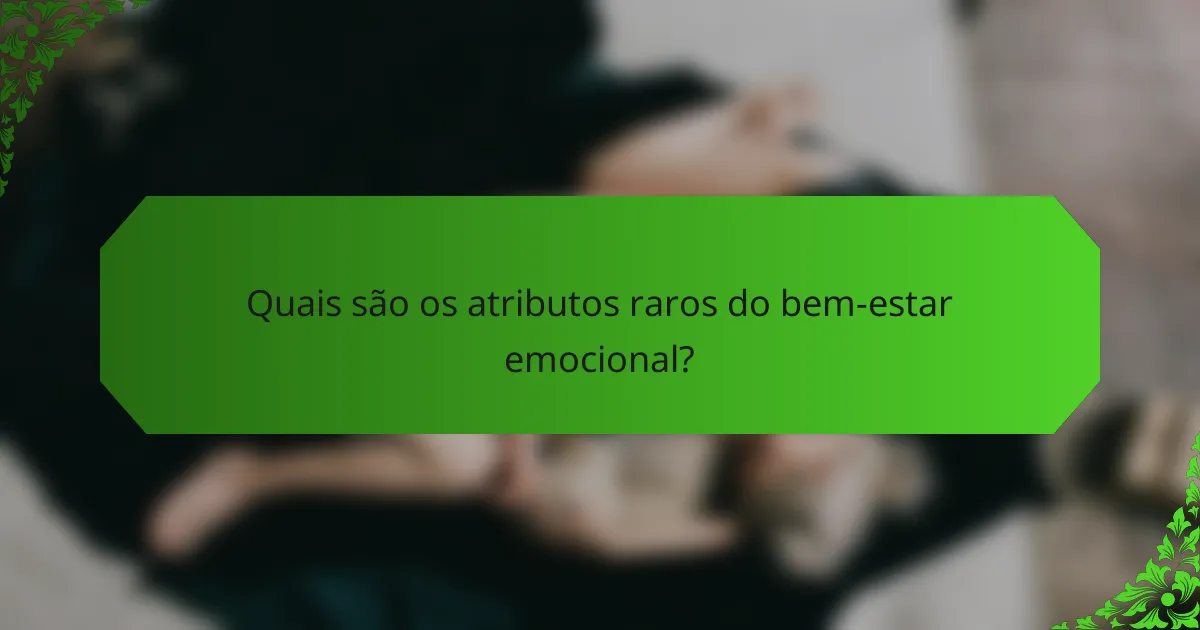 Quais são os atributos raros do bem-estar emocional?