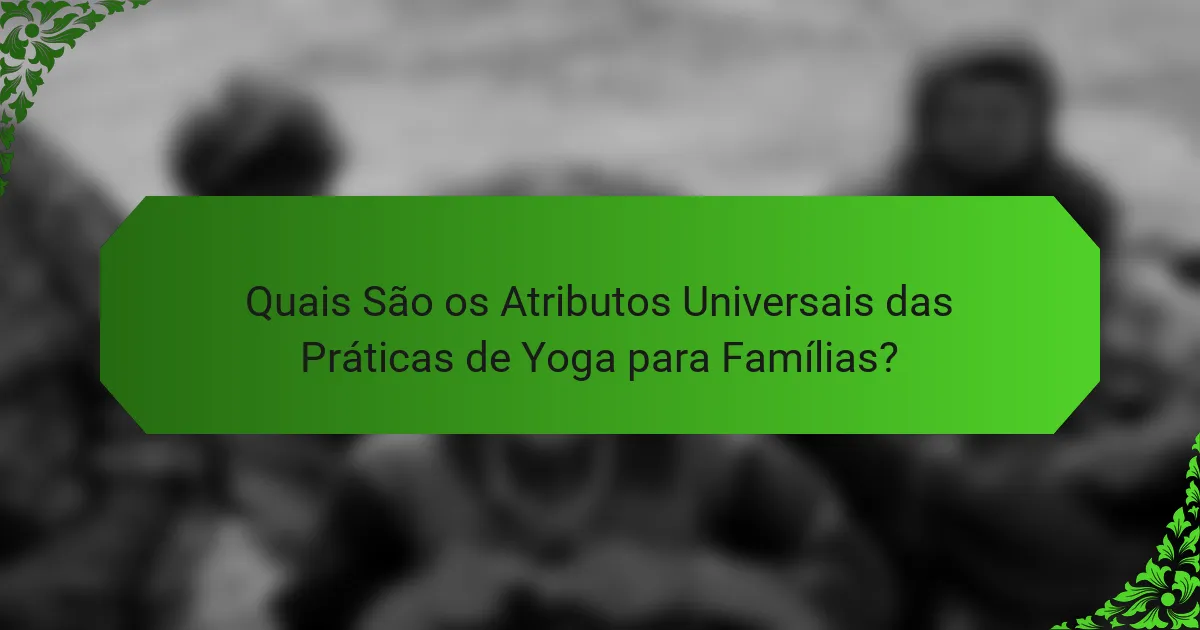 Quais São os Atributos Universais das Práticas de Yoga para Famílias?