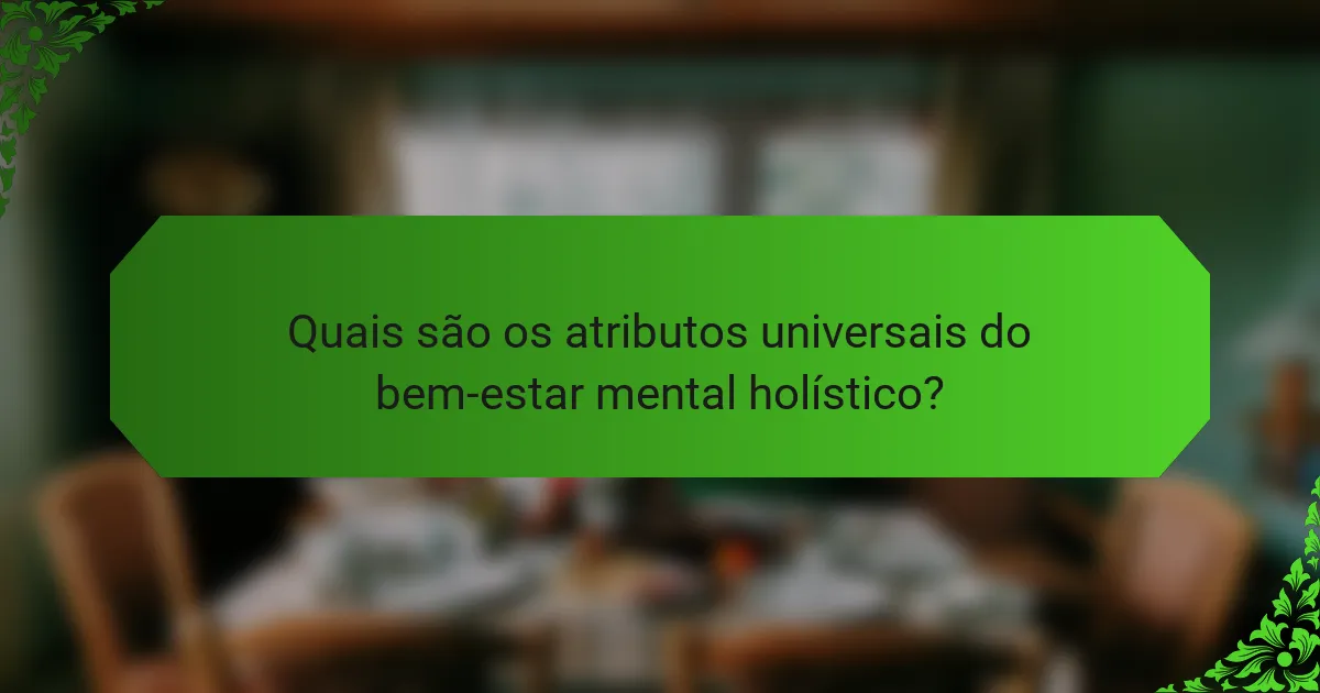 Quais são os atributos universais do bem-estar mental holístico?